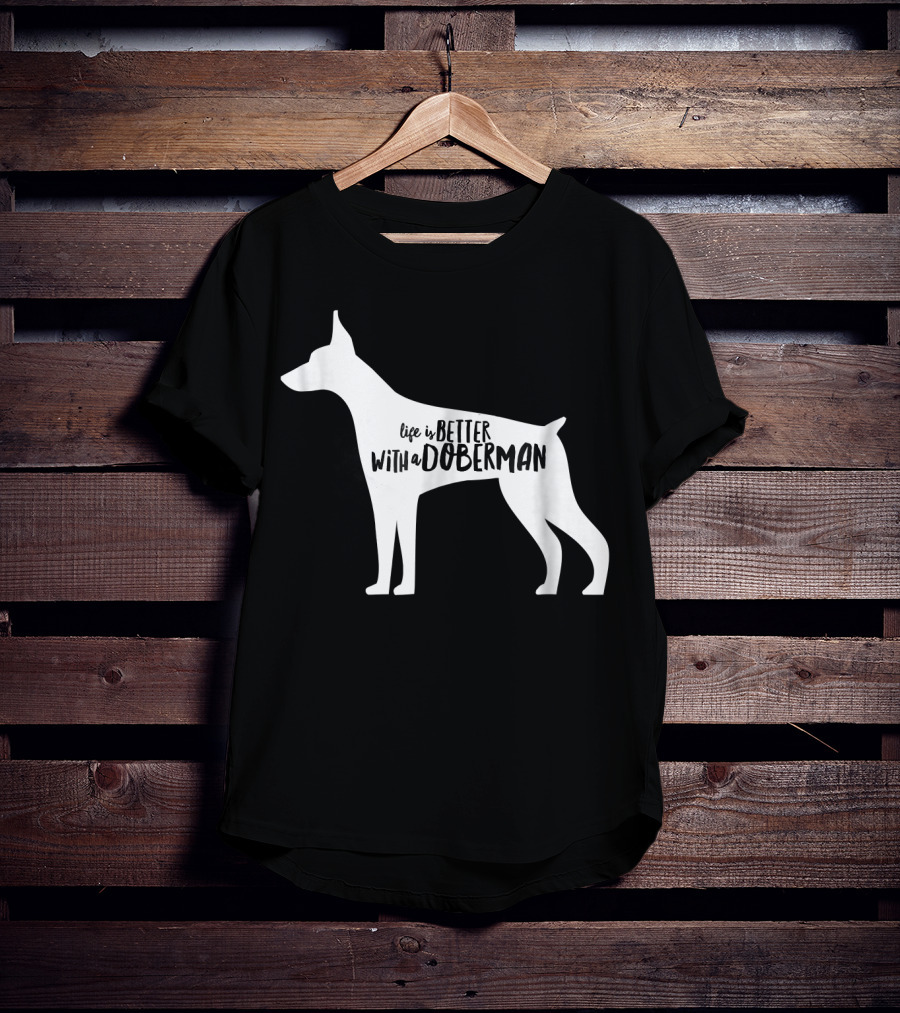 Life Is Better With A Doberman T-Shirt