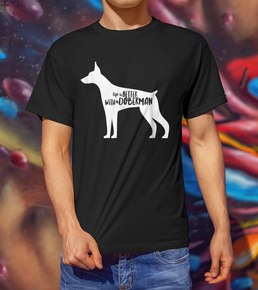 Life Is Better With A Doberman T-Shirt