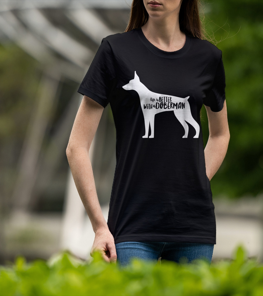 Life Is Better With A Doberman T-Shirt