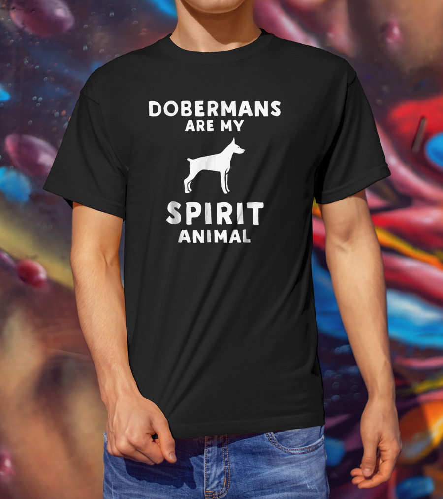 Dobermans Are My Spirit Animal T-Shirt