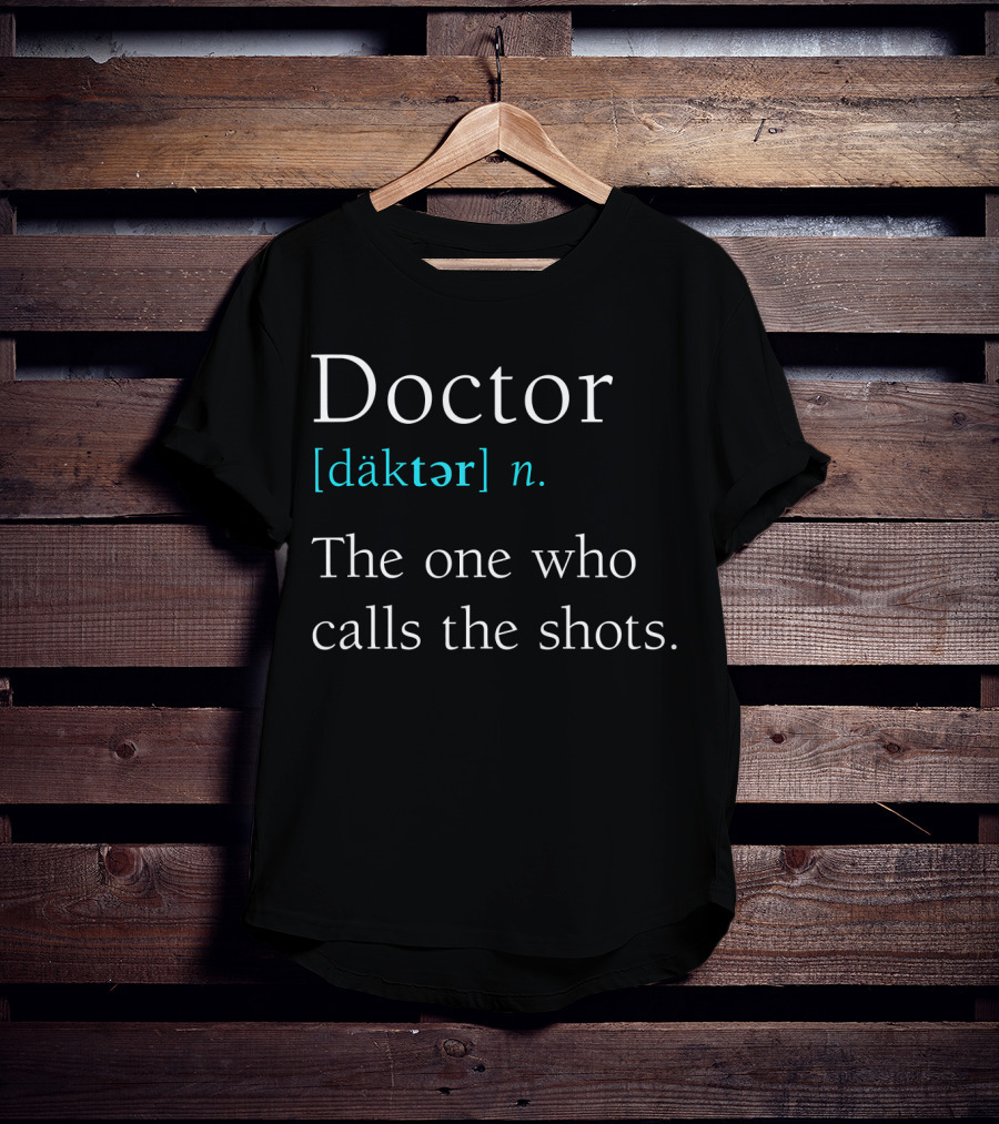 Doctor [däktər] N. The One Who Calls The Shots Definition Funny Medical Day T-Shirt