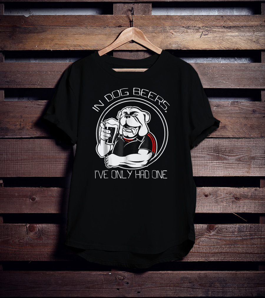 In Dog Beers I've Only Had One Bulldog With Beer Glass T-Shirt