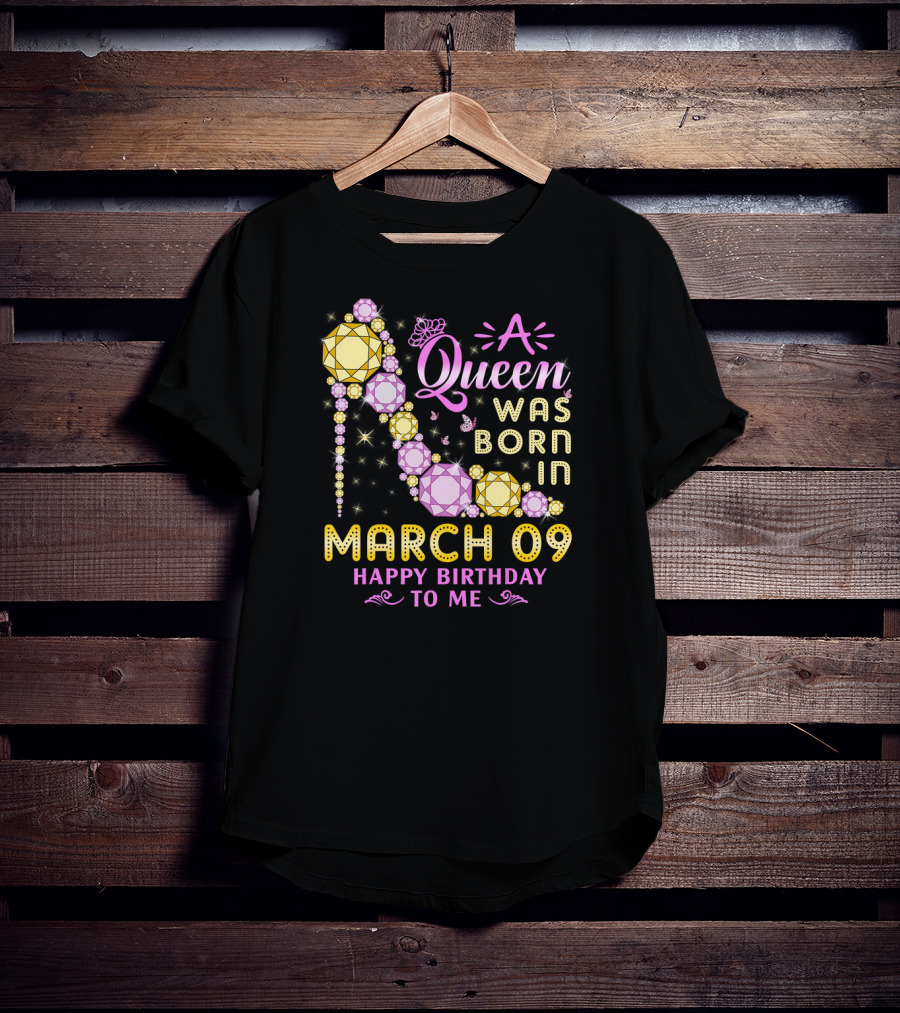 A Queen Was Born In March 09 Happy Birthday To Me T-Shirt