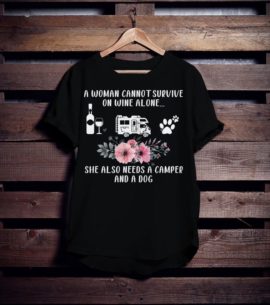 A Woman Cannot Survive On Wine Alone She Also Needs A Camper And A Dog T-Shirt