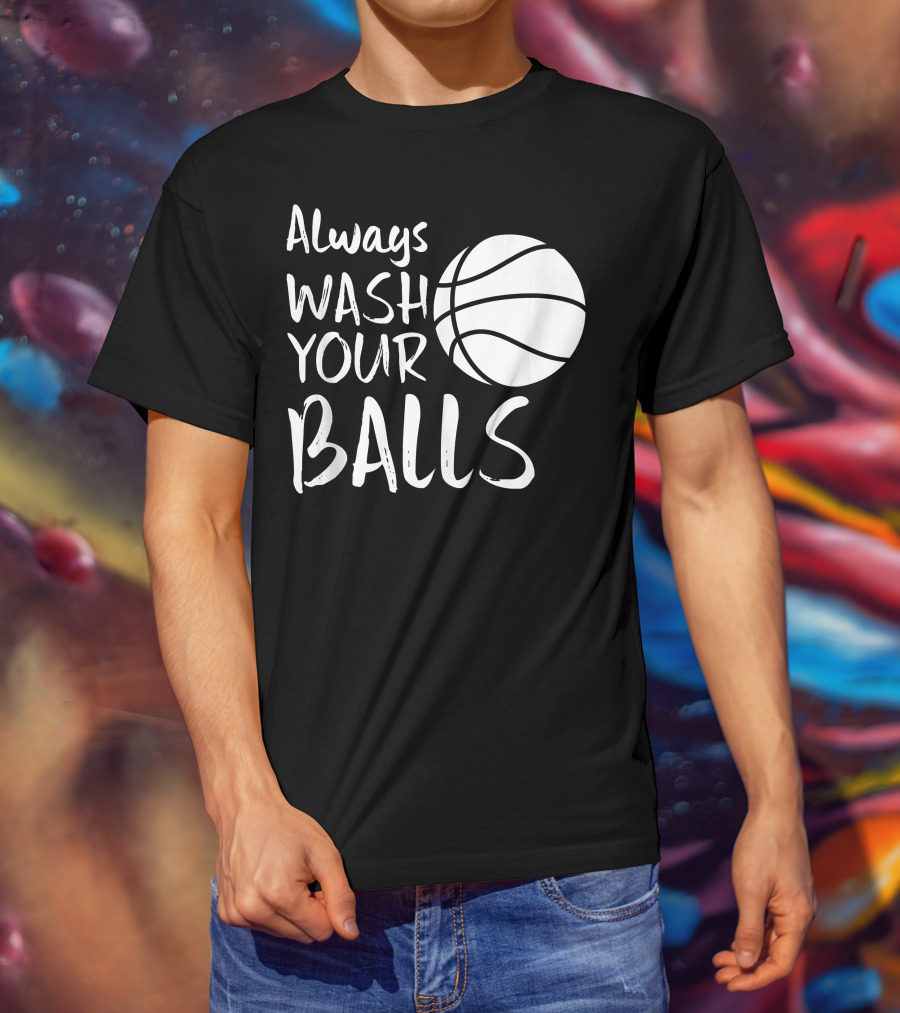 Always Wash Your Balls Basketball T-Shirt