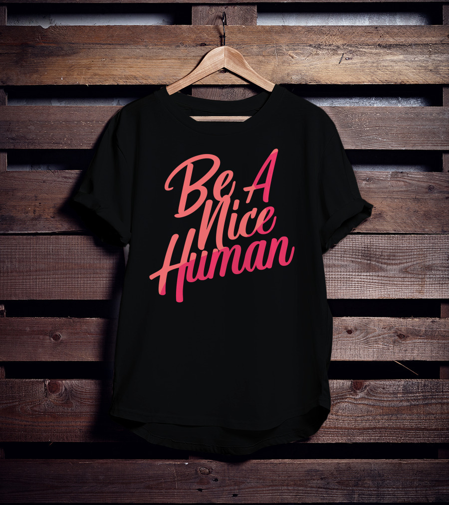 Be A Nice Human Kindness Peace Equality T-Shirt