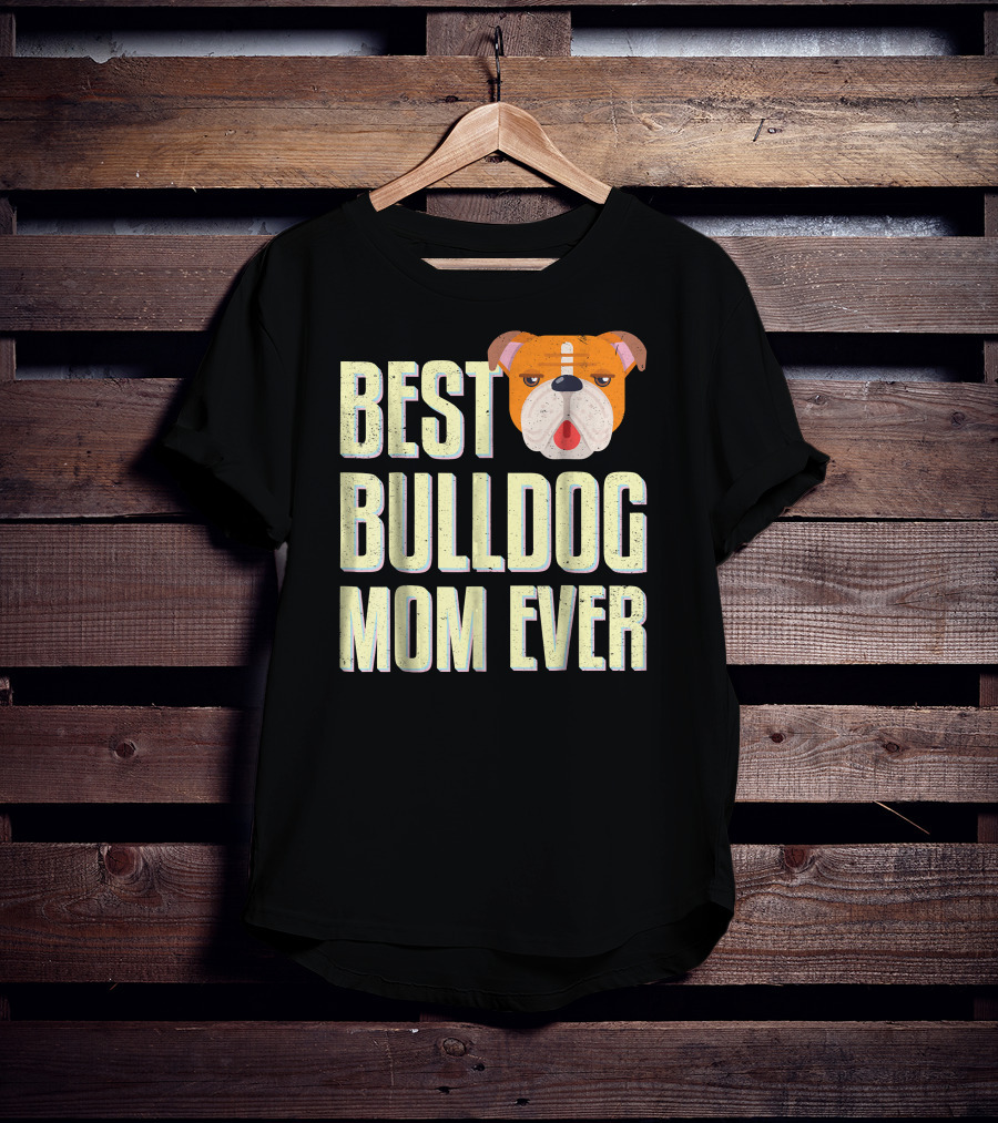 Best Bulldog Mom Ever Bulldog T-Shirt