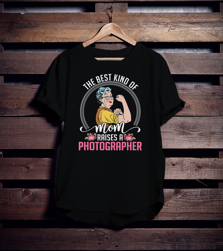 The Best Kind Of Mom Raises A Photographer T-Shirt
