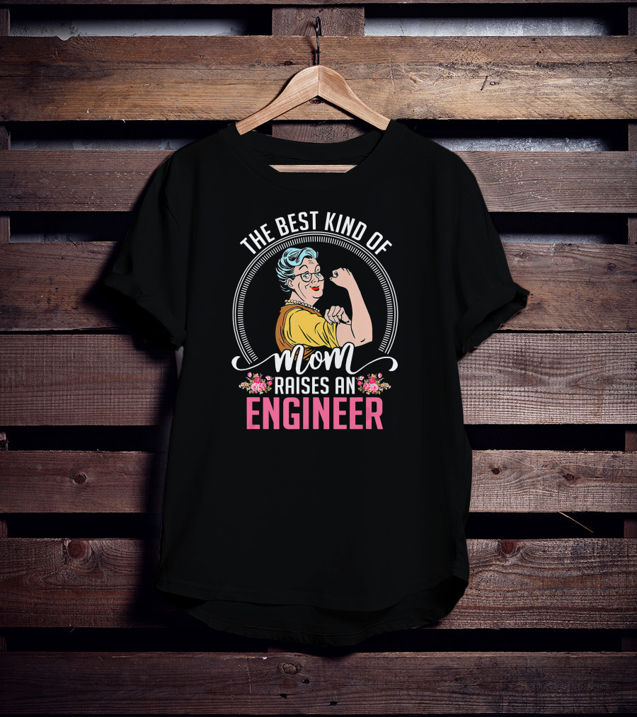 The Best Kind Of Mom Raises An Engineer Rosie Riveter T-Shirt