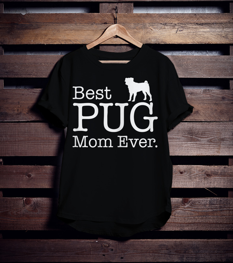 Best Pug Mom Ever Dog Love Pug T-Shirt