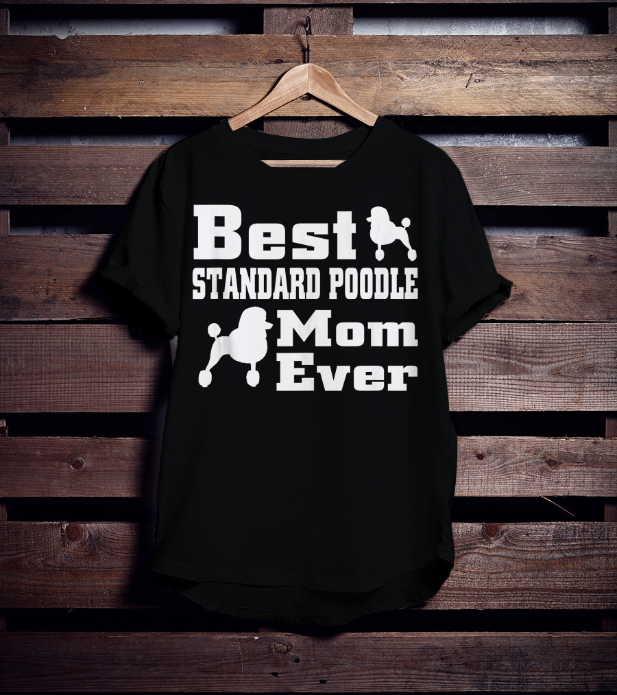 Best Standard Poodle Mom Ever T-Shirt