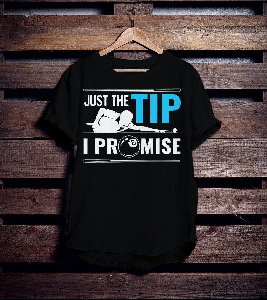 Just The Tip I Promise Cue Billiards Pool Balls Game T-Shirt