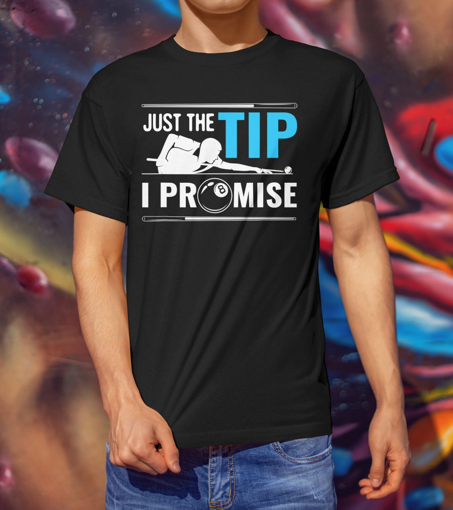 Just The Tip I Promise Cue Billiards Pool Balls Game T-Shirt