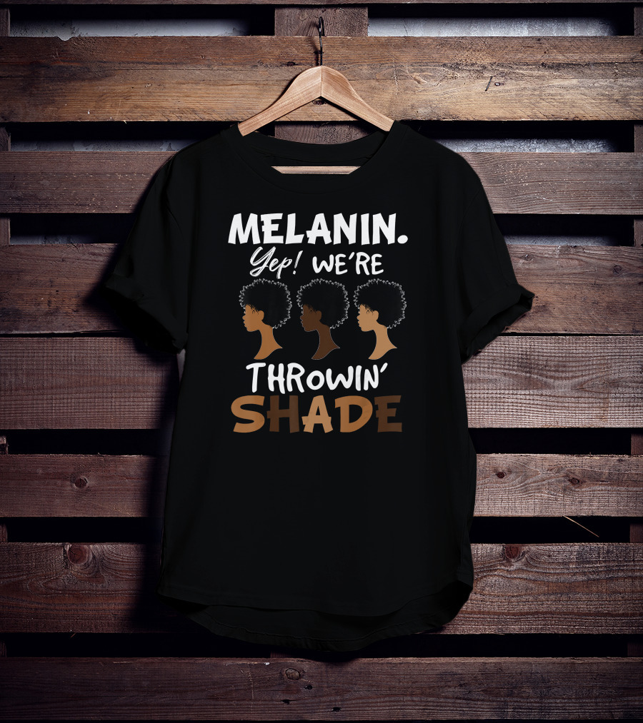 Melanin Yep We're Throwin' Shade Black History Month T-Shirt