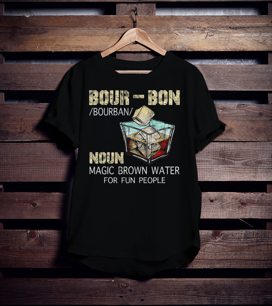 BOURBON Noun Magic Brown Water For Fun People T-Shirt