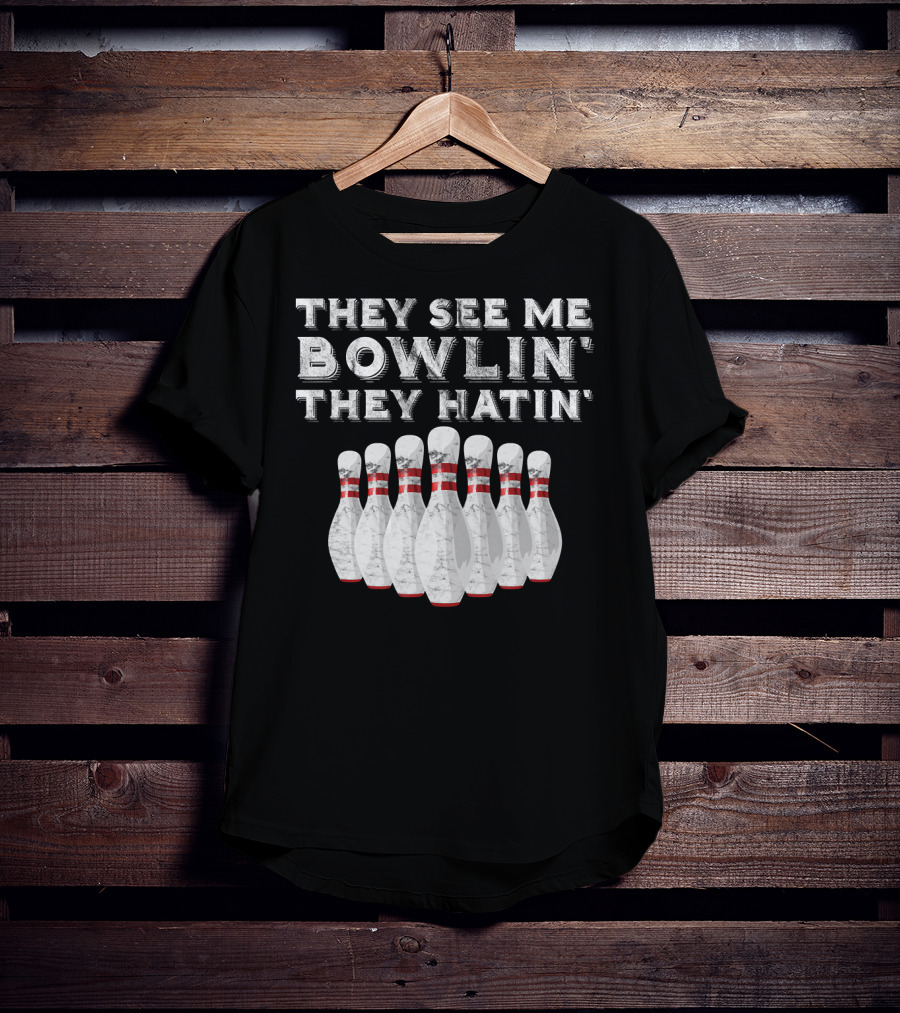 They See Me Bowlin They Hatin Funny Bowling Bowling Pins T-Shirt
