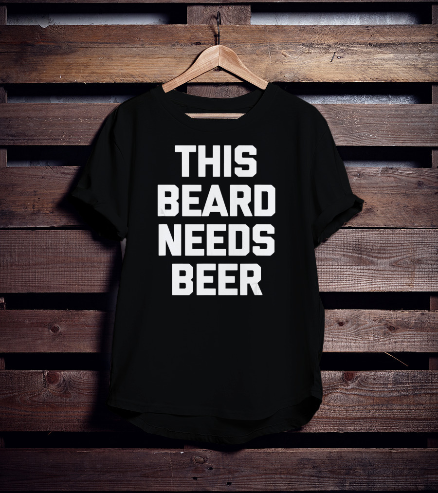 This Beard Needs Beer Funny Say T-Shirt