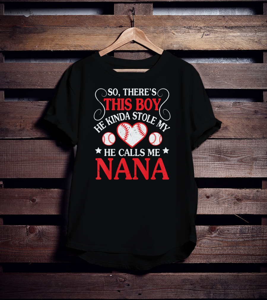 So There's This Boy He Kinda Stole My Heart He Calls Me Nana T-Shirt