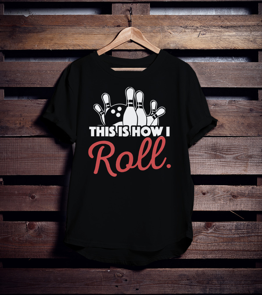 This Is How I Roll Bowling Lover Fun Pin Strike T-Shirt