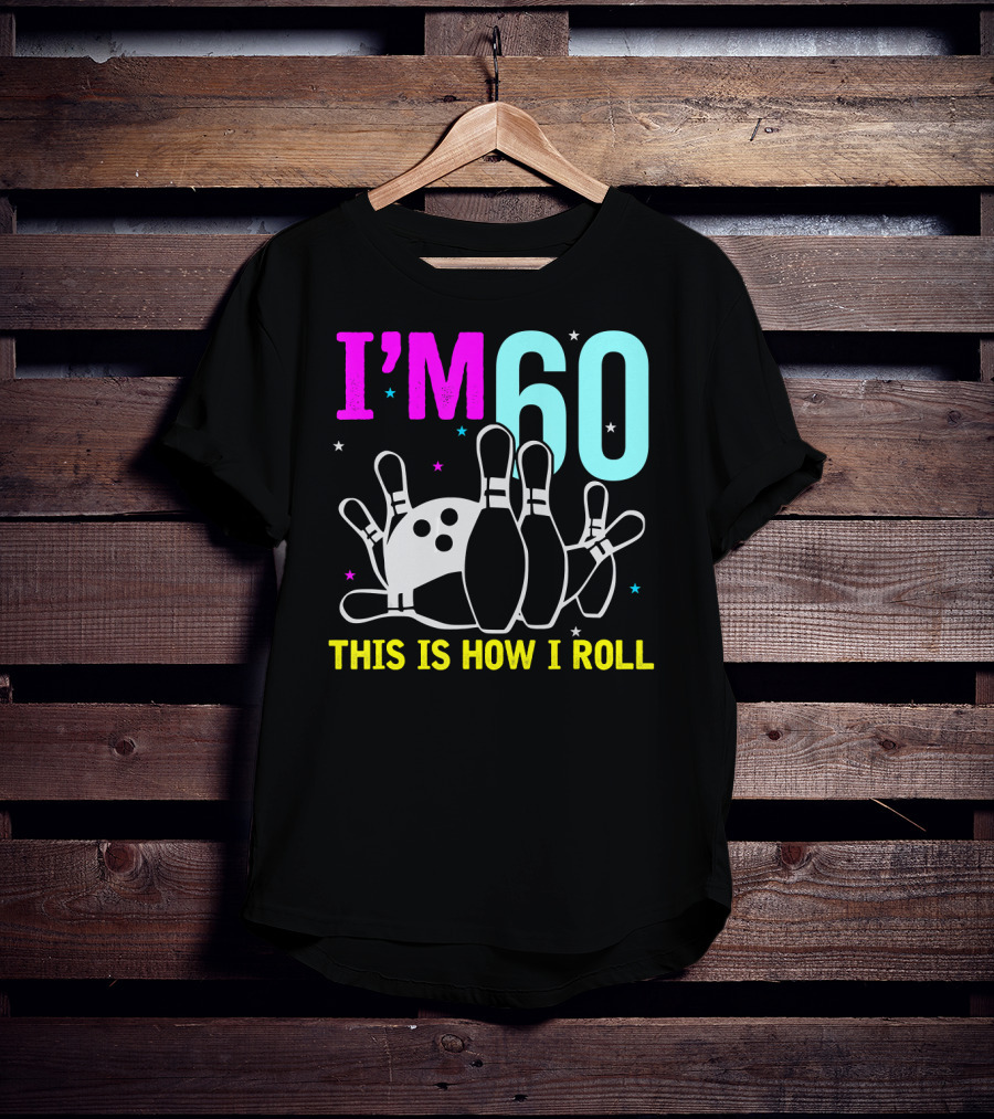 I'm 60 This Is How I Roll Bowling T-Shirt