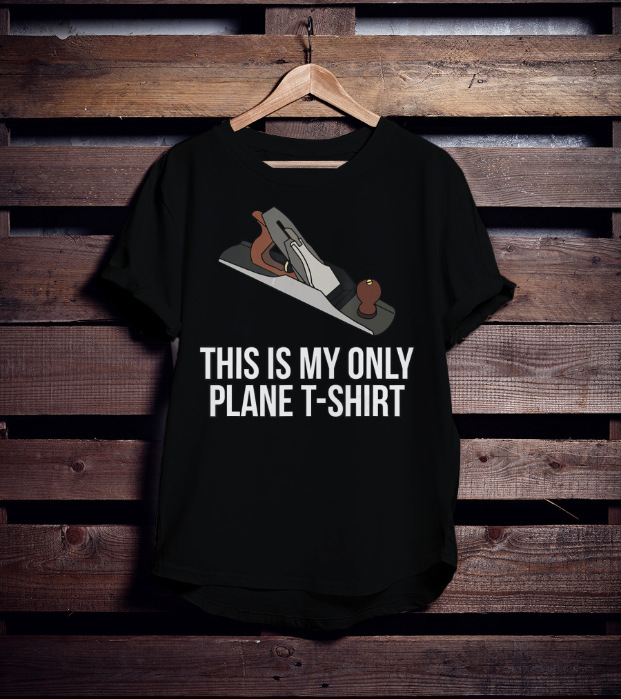 This Is My Only Plane T-Shirt Woodworking Funny Pun T-Shirt
