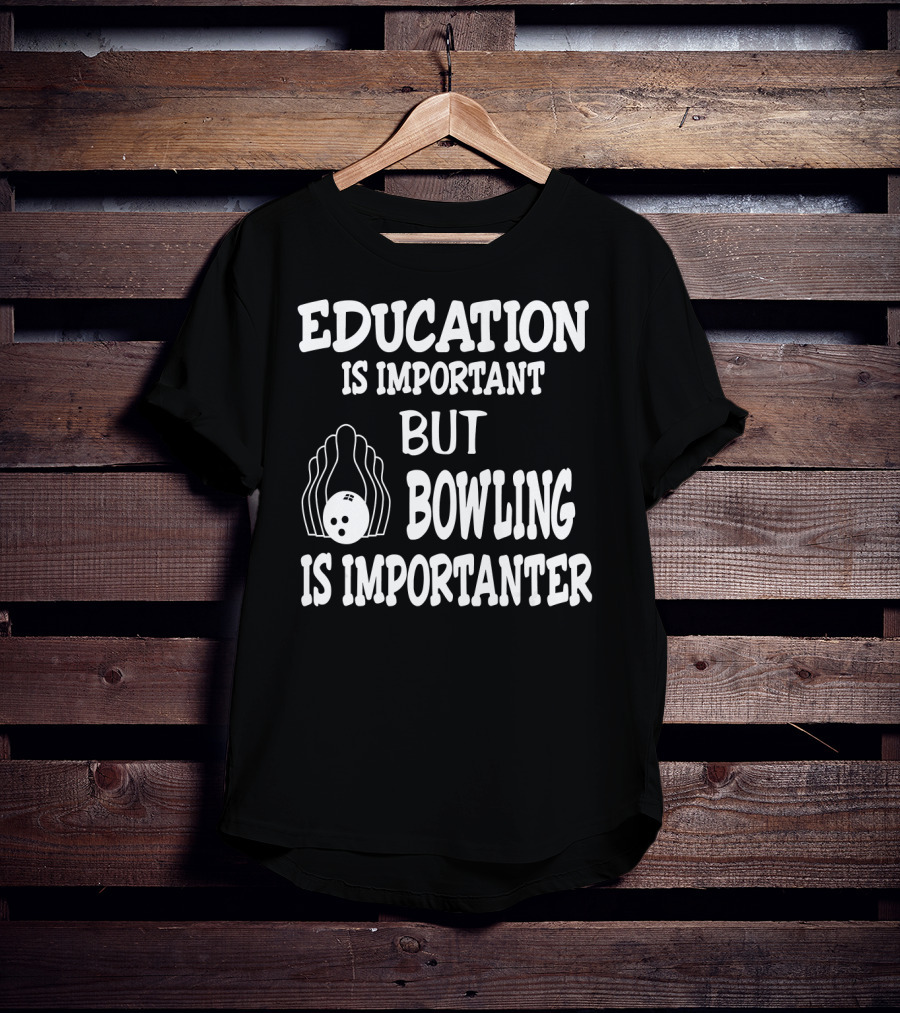 Education Is Important But Bowling Is Importanter Vintage Bowling Funny For Bowler T-Shirt
