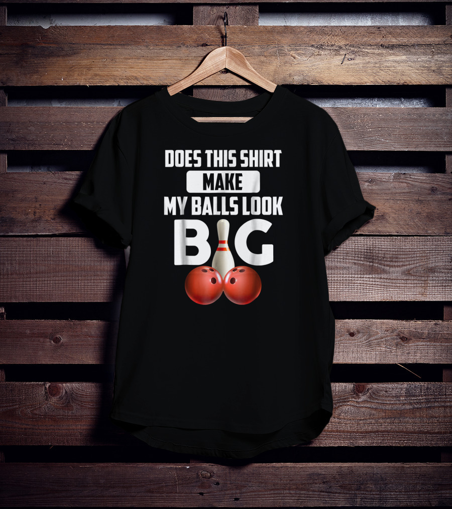 Does This Shirt Make My Balls Look Big Bowling Vintage T-Shirt