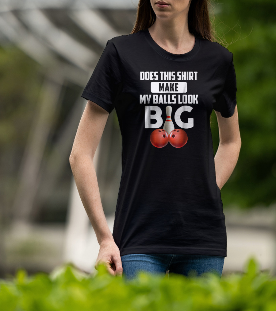Does This Shirt Make My Balls Look Big Bowling Vintage T-Shirt