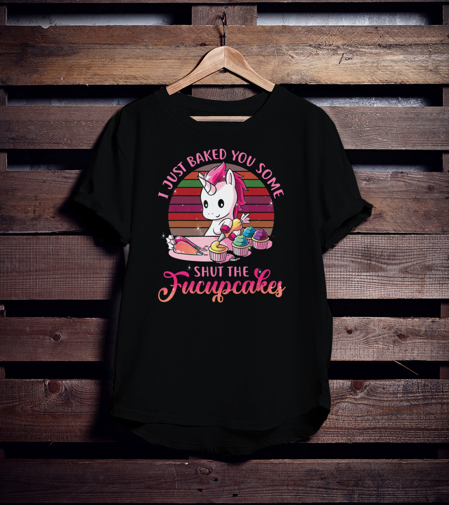 I Just Baked You Some Shut The Fucupcakes Vintage Unicorn T-Shirt