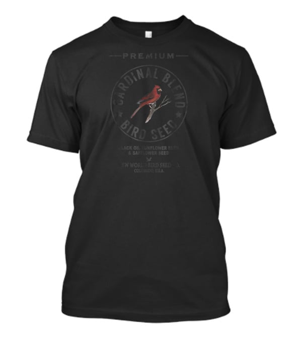 Premium Cardinal Blend Bird Seed Black Oil Sunflower Seed And Safflower Seed New World Bird Seed Co. Colorado U.S.A T-Shirt