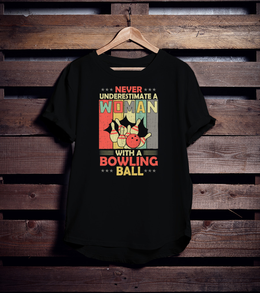 Never Underestimate A Woman With A Bowling Ball T-Shirt