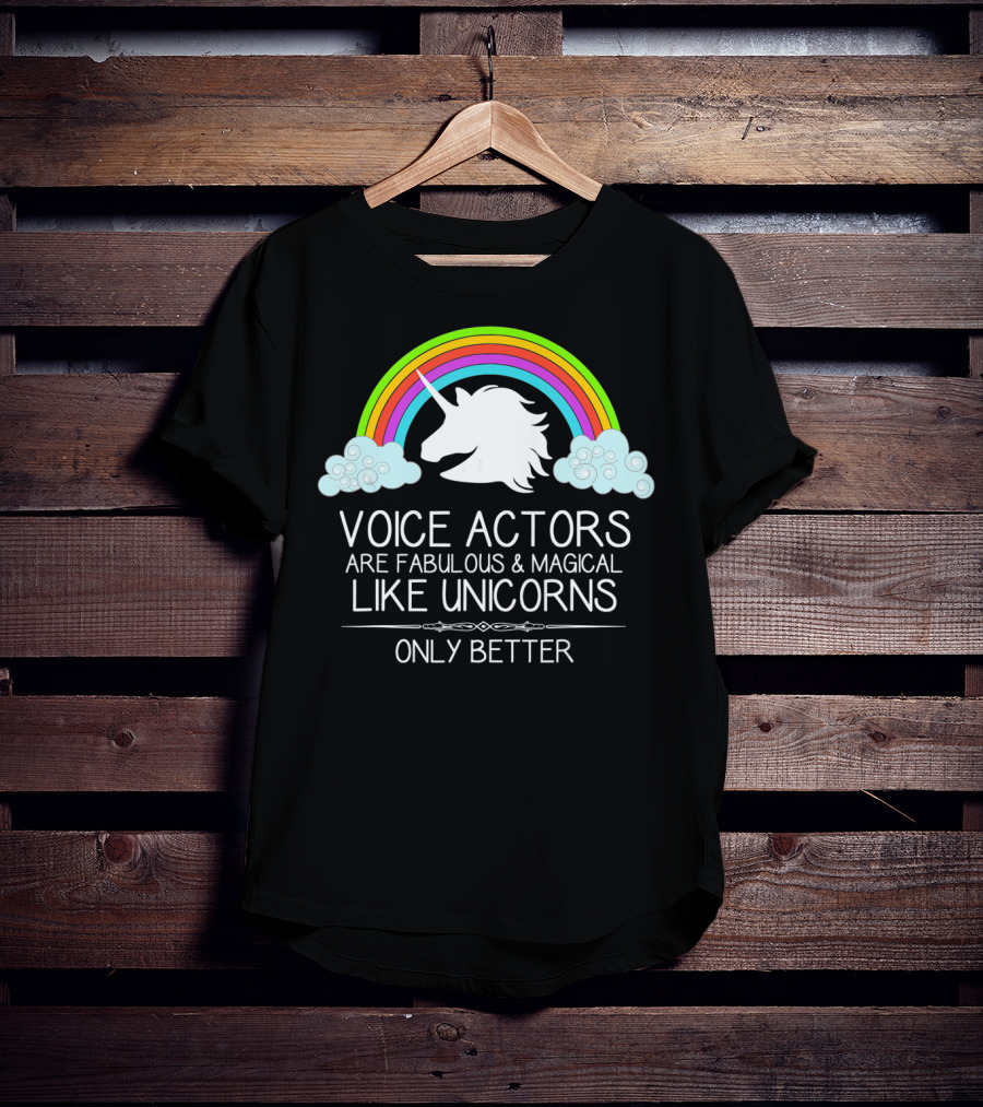Voice Actors Are Fabulous And Magical Like Unicorns Only Better T-Shirt