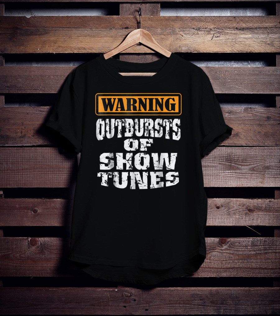 Warning Outbursts Of Show Tunes Funny Acting Music Theatre Humor T-Shirt
