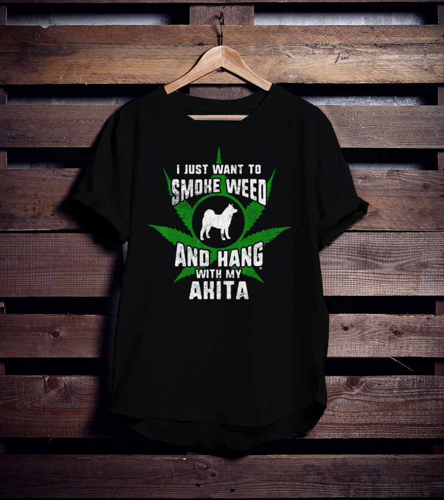 I Just Want To Smoke Weed And Hang With My Akita T-Shirt