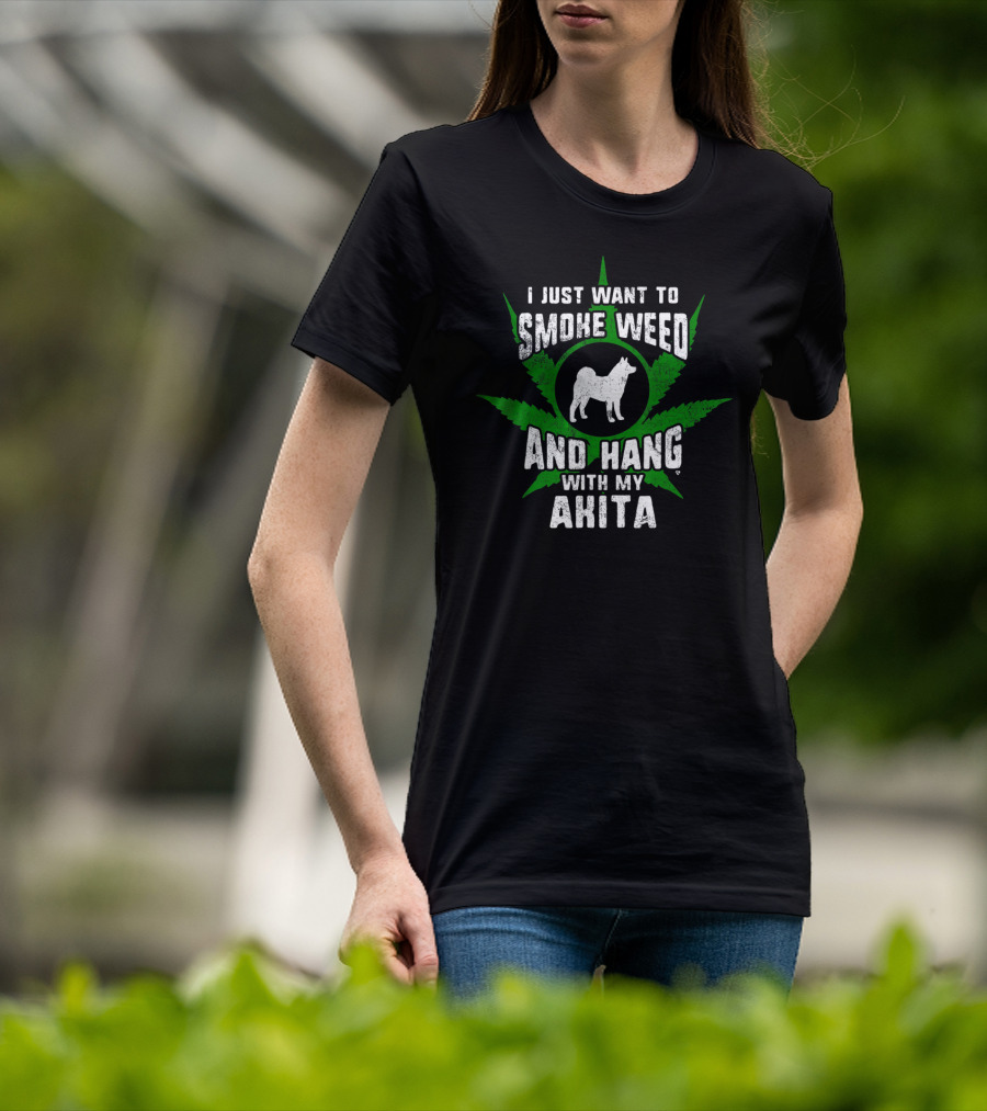 I Just Want To Smoke Weed And Hang With My Akita T-Shirt