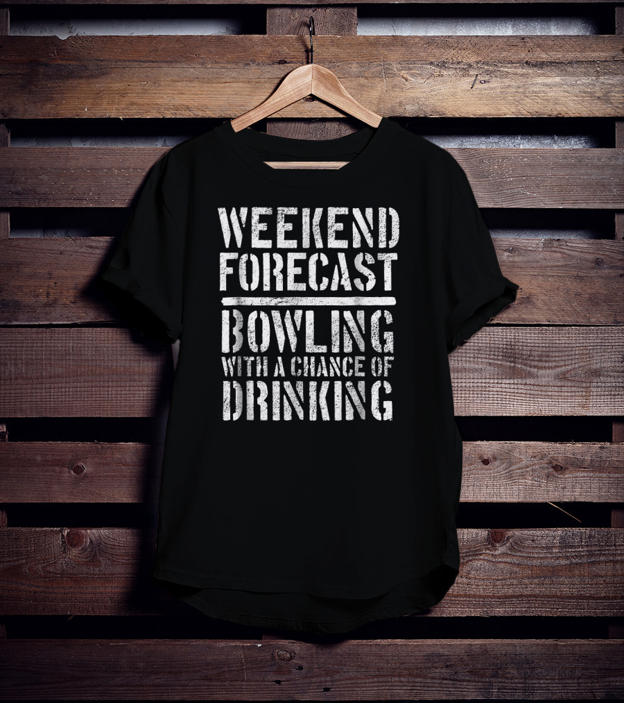Weekend Forecast Bowling Bowlers With A Chance Of Drinking T-Shirt