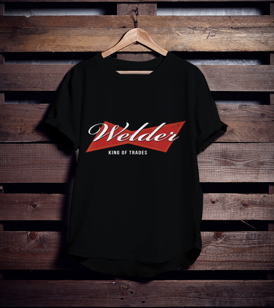 Welder King Of Trades T-Shirt