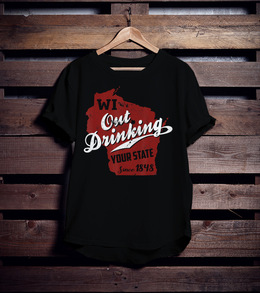 WI Out Drinking Your State Since 1848 Red Map T-Shirt