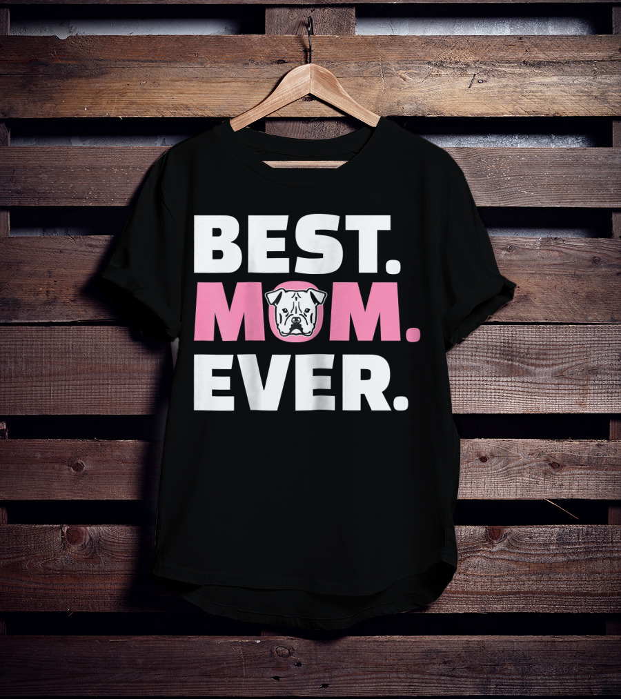 Best Mom Ever American Bulldog T-Shirt