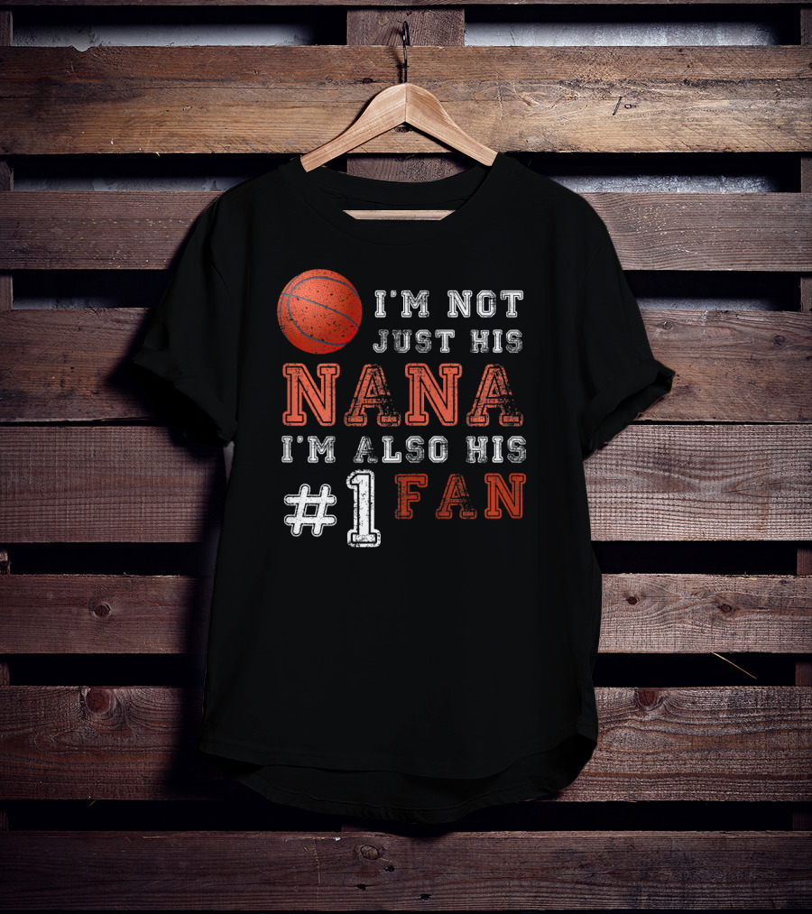 I'm Not Just His Nana I'm Also His #1 Fan Basketball T-Shirt