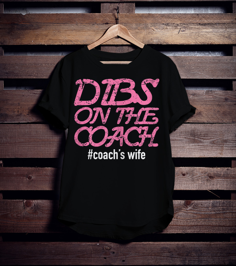 Dibs On The Coach #Coach's Wife T-Shirt