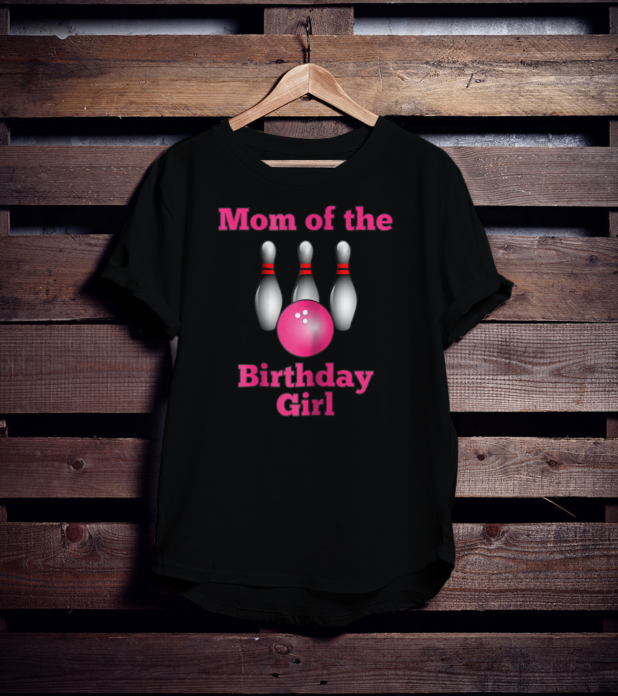 Mom Of The Birthday Girl Bowling Party T-Shirt