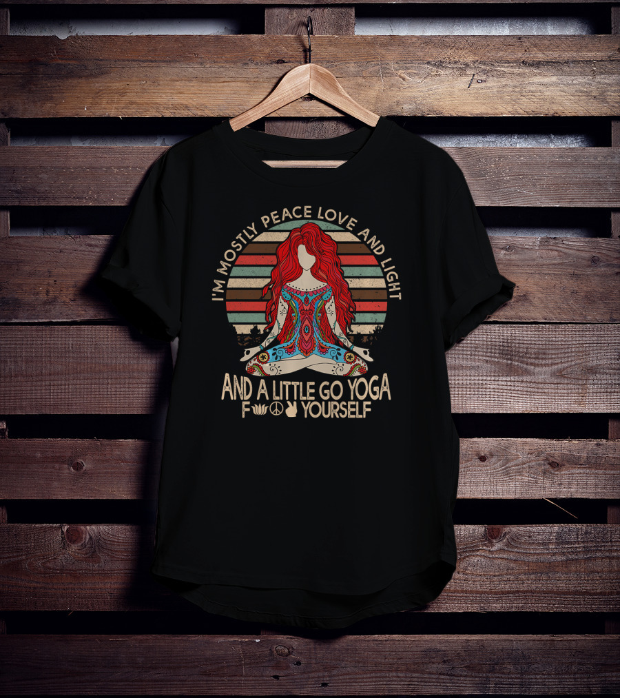 I'm Mostly Peace Love And Light And A Little Go Yoga Yourself T-Shirt