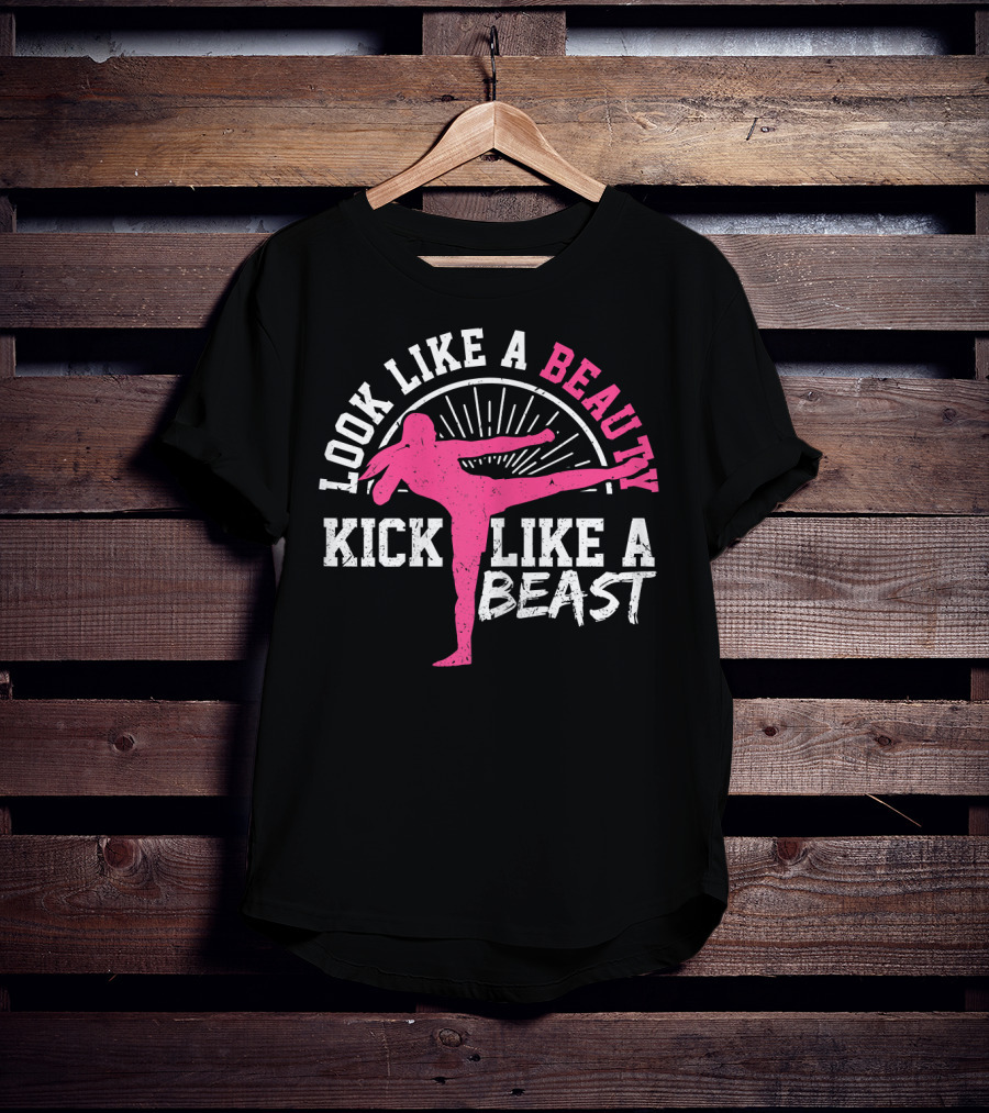 Kick Boxing Martial Arts Look Like A Beauty Kick Like A Beast T-Shirt