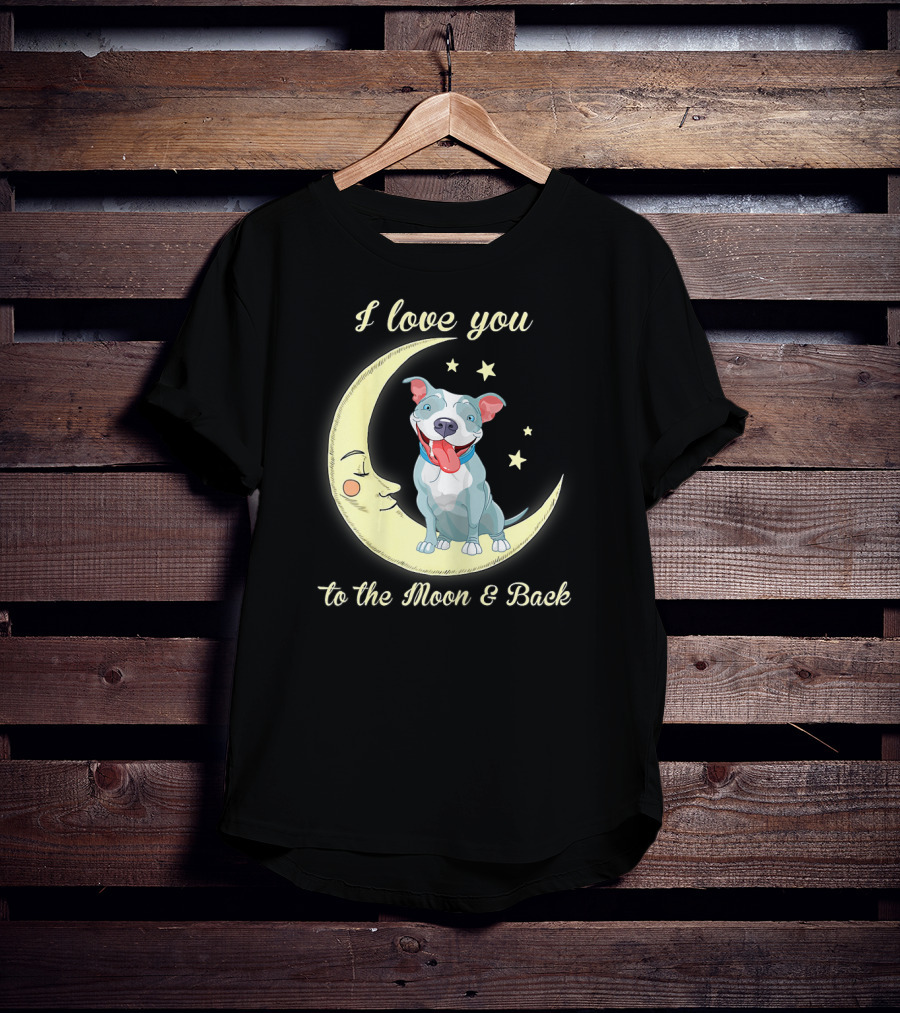 I Love You To The Moon And Back Pit Bull T-Shirt