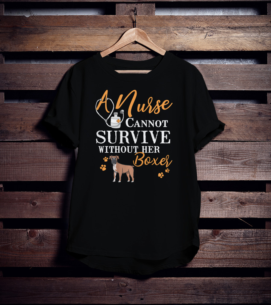 A Nurse Cannot Survive Without Her Boxer Funny Quote Dogs Love T-Shirt
