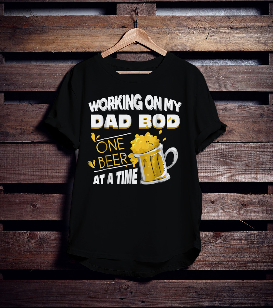 Working On My Dad Bod One Beer At A Time T-Shirt
