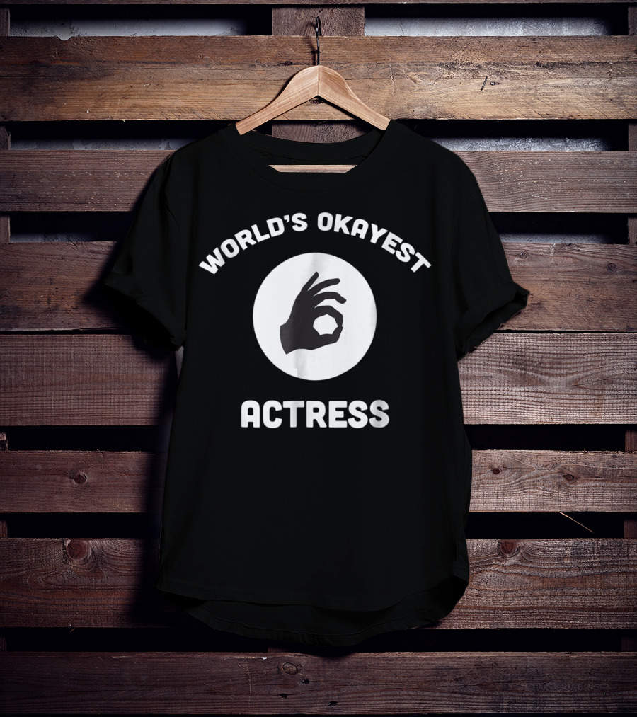 World's Okayest Actress Funny Hand Gesture T-Shirt