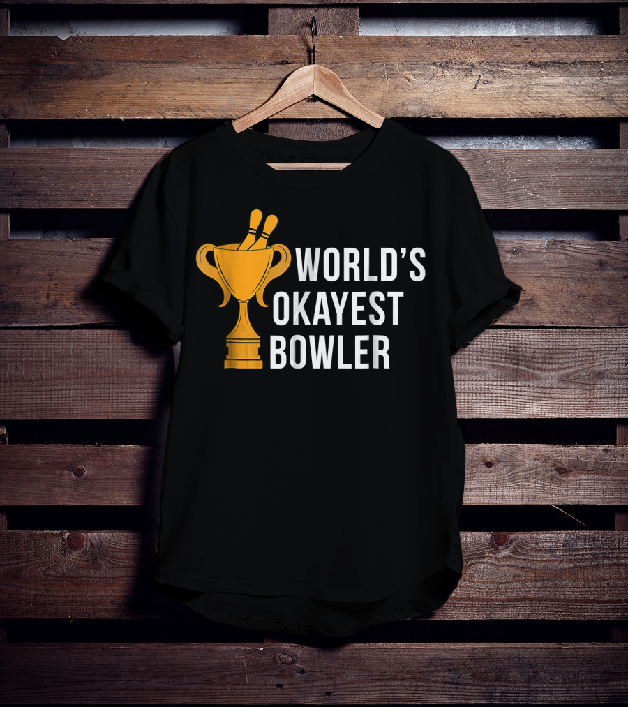 World's Okayest Bowler Bowling Trophy T-Shirt