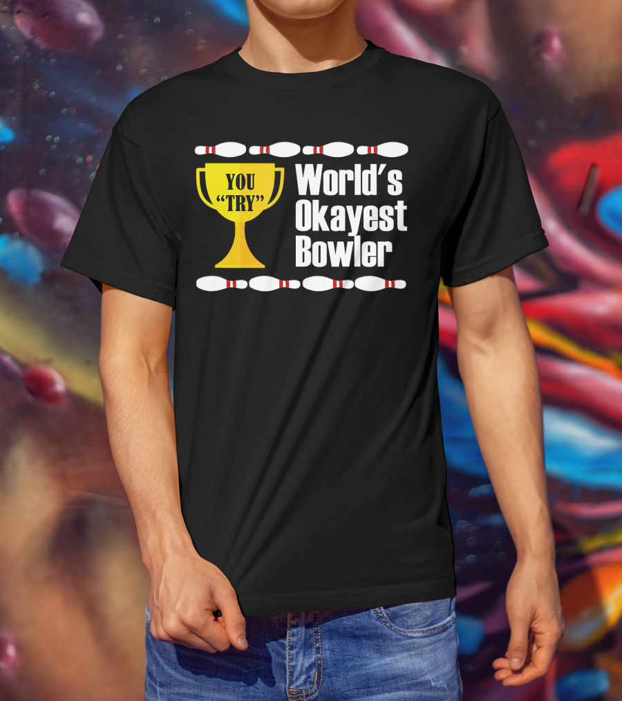 You Try Trophy World's Okayest Bowler T-Shirt